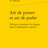 Art De Penser Et Art De Parler. Politique Et Poétique Du Langage Dans La Philosophie Moderne 2 Art De Penser Et Art De Parler. Politique Et Poétique Du Langage Dans La Philosophie Moderne -Librairies Boutique EmrMS02b