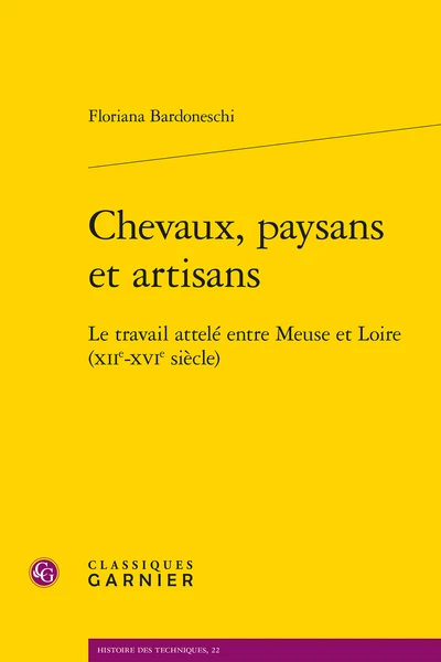 Chevaux, Paysans Et Artisans. Le Travail Attelé Entre Meuse Et Loire (xiie-xvie Siècle) 2 Chevaux, Paysans Et Artisans. Le Travail Attelé Entre Meuse Et Loire (xiie-xvie Siècle)