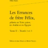 Les Errances De Frère Félix, Pèlerin En Terre Sainte, En Arabie Et En Égypte. Tome II - Traités 3 Et 4