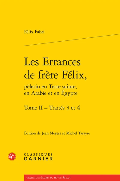 Les Errances De Frère Félix, Pèlerin En Terre Sainte, En Arabie Et En Égypte. Tome II - Traités 3 Et 4 3 Les Errances De Frère Félix, Pèlerin En Terre Sainte, En Arabie Et En Égypte. Tome II - Traités 3 Et 4
