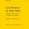 Les Errances De Frère Félix, Pèlerin En Terre Sainte, En Arabie Et En Égypte. Tome X. Traités 10 Et 11 1 Les Errances De Frère Félix, Pèlerin En Terre Sainte, En Arabie Et En Égypte. Tome X. Traités 10 Et 11 -Librairies Boutique FfiMS08b