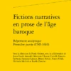 Fictions Narratives En Prose De L’âge Baroque. Répertoire Analytique. Première Partie (1585-1610)
