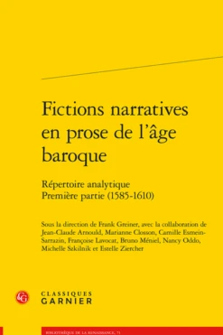 Fictions Narratives En Prose De L’âge Baroque. Répertoire Analytique. Première Partie (1585-1610)