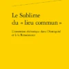 Le Sublime Du «lieu Commun». L’Invention Rhétorique Dans L’Antiquité Et à La Renaissance 2 Le Sublime Du «lieu Commun». L’Invention Rhétorique Dans L’Antiquité Et à La Renaissance -Librairies Boutique FgtMS01b