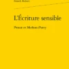 L’Écriture Sensible. Proust Et Merleau-Ponty 2 L’Écriture Sensible. Proust Et Merleau-Ponty -Librairies Boutique FrbMS01b