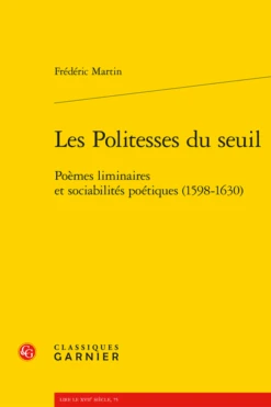 Les Politesses Du Seuil. Poèmes Liminaires Et Sociabilités Poétiques (1598-1630)
