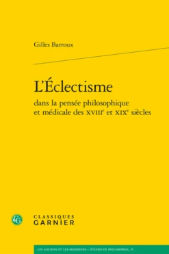 L’Éclectisme Dans La Pensée Philosophique Et Médicale Des Xviiie Et Xixe Siècles