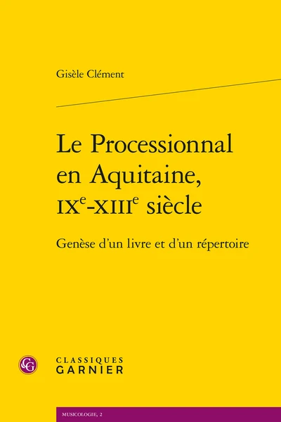 Le Processionnal En Aquitaine, Ixe-xiiie Siècle. Genèse D’un Livre Et D’un Répertoire 3 Le Processionnal En Aquitaine, Ixe-xiiie Siècle. Genèse D’un Livre Et D’un Répertoire