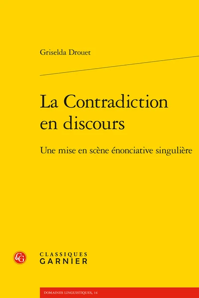 La Contradiction En Discours. Une Mise En Scène énonciative Singulière 3 La Contradiction En Discours. Une Mise En Scène énonciative Singulière