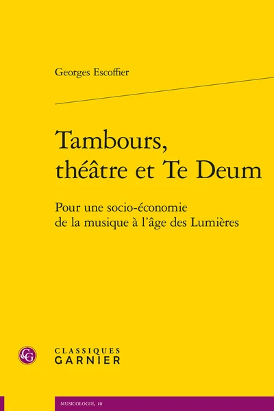 Tambours, Théâtre Et Te Deum. Pour Une Socio-économie De La Musique à L’âge Des Lumières 3 Tambours, Théâtre Et Te Deum. Pour Une Socio-économie De La Musique à L’âge Des Lumières