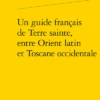 Un Guide Français De Terre Sainte, Entre Orient Latin Et Toscane Occidentale 2 Un Guide Français De Terre Sainte, Entre Orient Latin Et Toscane Occidentale -Librairies Boutique GgnMS02b