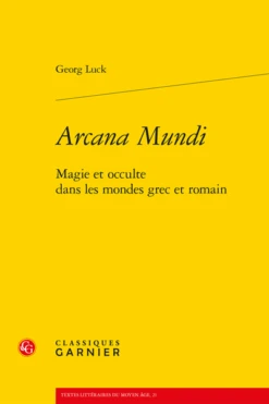 Arcana Mundi. Magie Et Occulte Dans Les Mondes Grec Et Romain