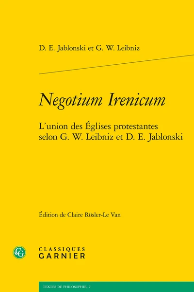 Negotium Irenicum. L’union Des Églises Protestantes Selon G. W. Leibniz Et D. E. Jablonski 3 Negotium Irenicum. L’union Des Églises Protestantes Selon G. W. Leibniz Et D. E. Jablonski