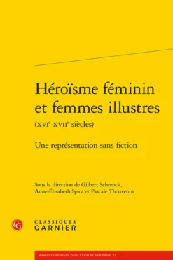 Héroïsme Féminin Et Femmes Illustres(xvie-xviie Siècles). Une Représentation Sans Fiction