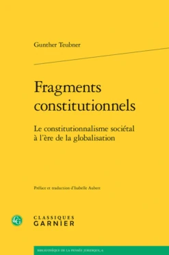 Fragments Constitutionnels. Le Constitutionnalisme Sociétal à L’ère De La Globalisation