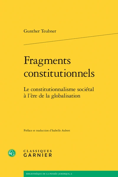 Fragments Constitutionnels. Le Constitutionnalisme Sociétal à L’ère De La Globalisation 3 Fragments Constitutionnels. Le Constitutionnalisme Sociétal à L’ère De La Globalisation