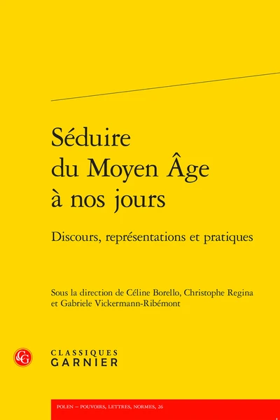 Séduire Du Moyen Âge à Nos Jours. Discours, Représentations Et Pratiques 3 Séduire Du Moyen Âge à Nos Jours. Discours, Représentations Et Pratiques