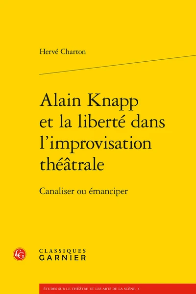 Alain Knapp Et La Liberté Dans L’improvisation Théâtrale. Canaliser Ou émanciper 3 Alain Knapp Et La Liberté Dans L’improvisation Théâtrale. Canaliser Ou émanciper