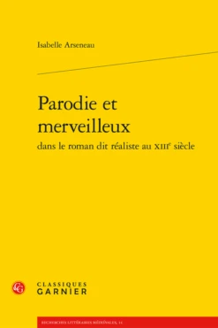 Parodie Et Merveilleux Dans Le Roman Dit Réaliste Au Xiiie Siècle
