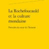 La Rochefoucauld Et La Culture Mondaine. Portraits Du Cœur De L’homme