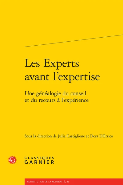 Les Experts Avant L’expertise. Une Généalogie Du Conseil Et Du Recours à L’expérience 3 Les Experts Avant L’expertise. Une Généalogie Du Conseil Et Du Recours à L’expérience