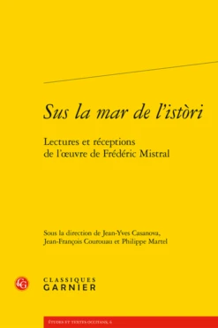 Sus La Mar De L’istòri. Lectures Et Réceptions De L’œuvre De Frédéric Mistral