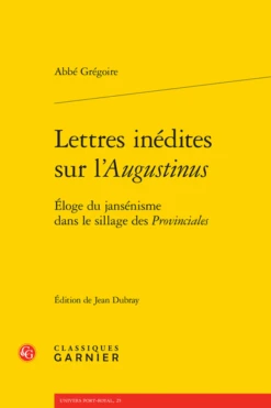 Lettres Inédites Sur L’Augustinus. Éloge Du Jansénisme Dans Le Sillage Des Provinciales