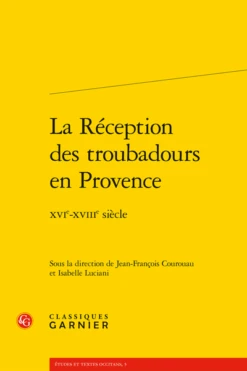 La Réception Des Troubadours En Provence. Xvie-xviiie Siècle