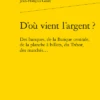 D’où Vient L’argent ?. Des Banques, De La Banque Centrale, De La Planche à Billets, Du Trésor, Des Marchés... 1 D’où Vient L’argent ?. Des Banques, De La Banque Centrale, De La Planche à Billets, Du Trésor, Des Marchés... -Librairies Boutique JfgMS01b