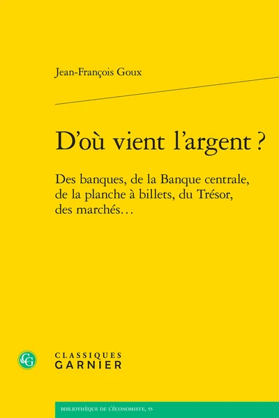 D’où Vient L’argent ?. Des Banques, De La Banque Centrale, De La Planche à Billets, Du Trésor, Des Marchés... 2 D’où Vient L’argent ?. Des Banques, De La Banque Centrale, De La Planche à Billets, Du Trésor, Des Marchés...
