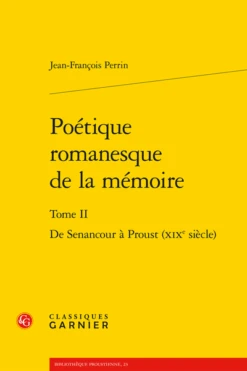 Poétique Romanesque De La Mémoire. Tome II. De Senancour à Proust (xixe Siècle)