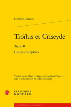 Troïlus Et Criseyde. Tome II. Œuvres Complètes