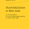 Hard-boiled Fiction Et Série Noire. Les Métamorphoses Du Roman Policier Anglo-américain En Français (1945-1960) 2 Hard-boiled Fiction Et Série Noire. Les Métamorphoses Du Roman Policier Anglo-américain En Français (1945-1960) -Librairies Boutique JgcMS01b