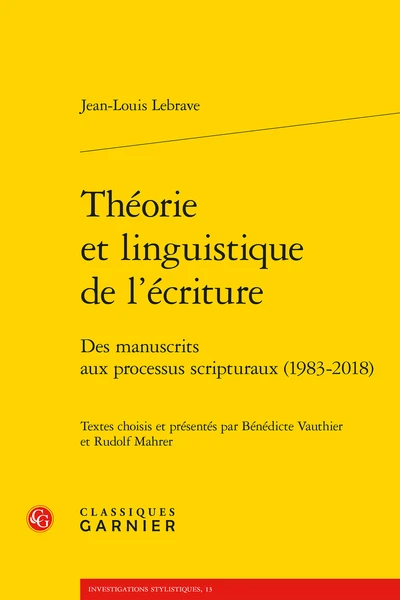 Théorie Et Linguistique De L’écriture. Des Manuscrits Aux Processus Scripturaux (1983-2018) 3 Théorie Et Linguistique De L’écriture. Des Manuscrits Aux Processus Scripturaux (1983-2018)