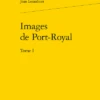 Images De Port-Royal. Tome I 1 Images De Port-Royal. Tome I -Librairies Boutique JlnMS01b