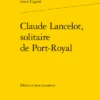 Claude Lancelot, Solitaire De Port-Royal 2 Claude Lancelot, Solitaire De Port-Royal -Librairies Boutique JlnMS07b