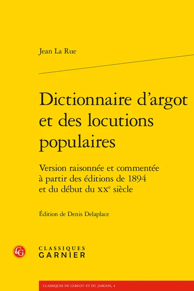 Dictionnaire D’argot Et Des Locutions Populaires. Version Raisonnée Et Commentée à Partir Des éditions De 1894 Et Du Début Du Xxe Siècle 3 Dictionnaire D’argot Et Des Locutions Populaires. Version Raisonnée Et Commentée à Partir Des éditions De 1894 Et Du Début Du Xxe Siècle