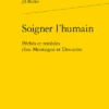 Soigner L’humain. Péchés Et Remèdes Chez Montaigne Et Descartes