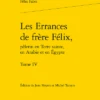 Les Errances De Frère Félix, Pèlerin En Terre Sainte, En Arabie Et En Égypte. Tome IV 1 Les Errances De Frère Félix, Pèlerin En Terre Sainte, En Arabie Et En Égypte. Tome IV -Librairies Boutique JmsMS02b
