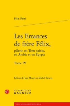 Les Errances De Frère Félix, Pèlerin En Terre Sainte, En Arabie Et En Égypte. Tome IV