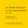 La Danse Française Et Son Rayonnement (1600-1800). Nouvelles Sources, Nouvelles Perspectives 2 La Danse Française Et Son Rayonnement (1600-1800). Nouvelles Sources, Nouvelles Perspectives -Librairies Boutique JnlMS01b