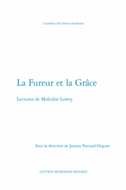 La Fureur Et La Grâce. Lectures De Malcolm Lowry