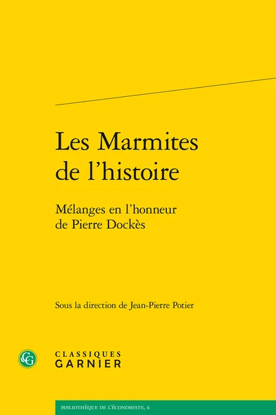 Les Marmites De L’histoire. Mélanges En L’honneur De Pierre Dockès 3 Les Marmites De L’histoire. Mélanges En L’honneur De Pierre Dockès