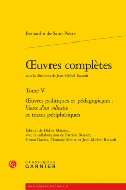 Œuvres Complètes. Tome V. Œuvres Politiques Et Pédagogiques : Vœux D’un Solitaire Et Textes Périphériques