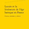 Lucain Et La Littérature De L’âge Baroque En France. Citation, Imitation Et Création