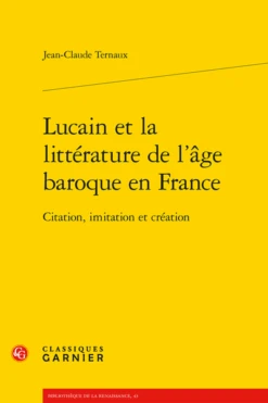 Lucain Et La Littérature De L’âge Baroque En France. Citation, Imitation Et Création