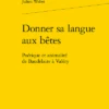 Donner Sa Langue Aux Bêtes. Poétique Et Animalité De Baudelaire à Valéry 2 Donner Sa Langue Aux Bêtes. Poétique Et Animalité De Baudelaire à Valéry -Librairies Boutique JwrMS01b