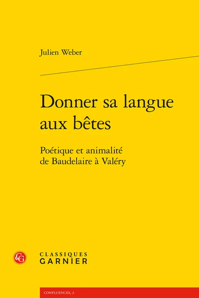 Donner Sa Langue Aux Bêtes. Poétique Et Animalité De Baudelaire à Valéry 3 Donner Sa Langue Aux Bêtes. Poétique Et Animalité De Baudelaire à Valéry