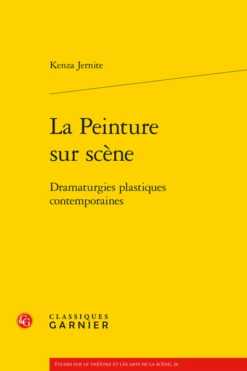 La Peinture Sur Scène. Dramaturgies Plastiques Contemporaines