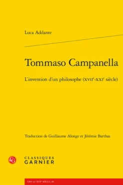 Tommaso Campanella. L’invention D’un Philosophe (xviie-xxie Siècle)